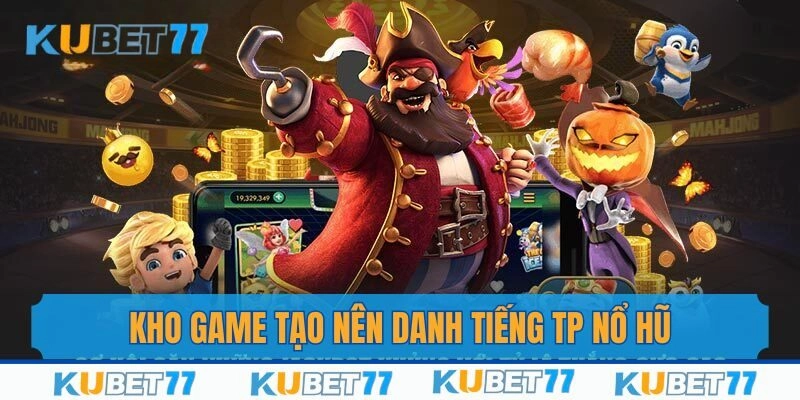 Các tựa game do nhà phát hành TP nổ hũ cho ra mắt