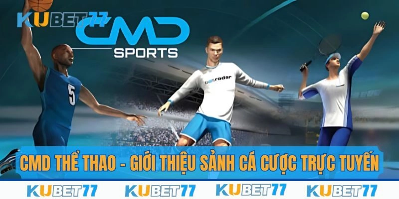 CMD Thể Thao - Giới Thiệu Sảnh Cá Độ Trực Tuyến Nổi Tiếng