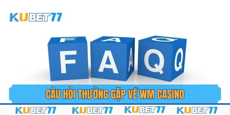 Q&A: Giải đáp thắc mắc thường gặp liên quan đến WM Casino