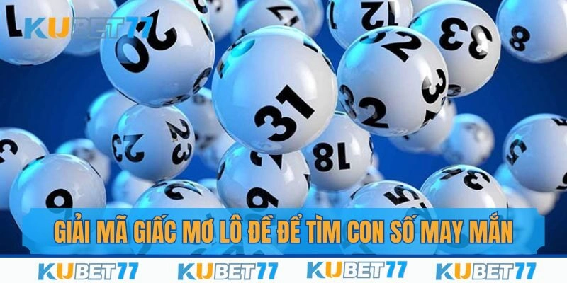 Giải Mã Giấc Mơ Lô Đề Tìm Con Số May Mắn Chắc Thắng