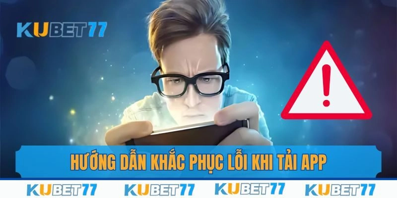 Hướng dẫn khắc phục lỗi thường gặp khi download ứng dụng nhà cái