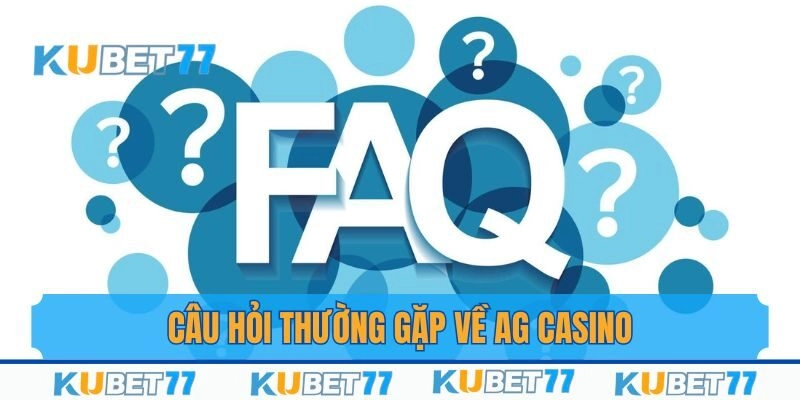 Cùng giải đáp với những thắc mắc khi tham gia sảnh AG