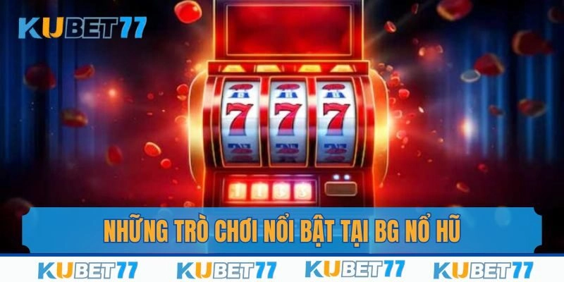 Top 3 slot game đáng chơi nhất tại BG nổ hũ
