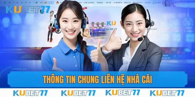 Thông tin chung về liên hệ tại nhà cái Kubet77