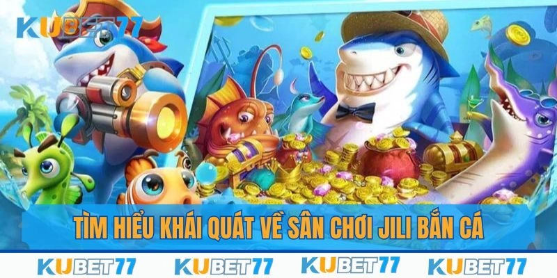 Giới thiệu về Jili và loại hình game bắn cá