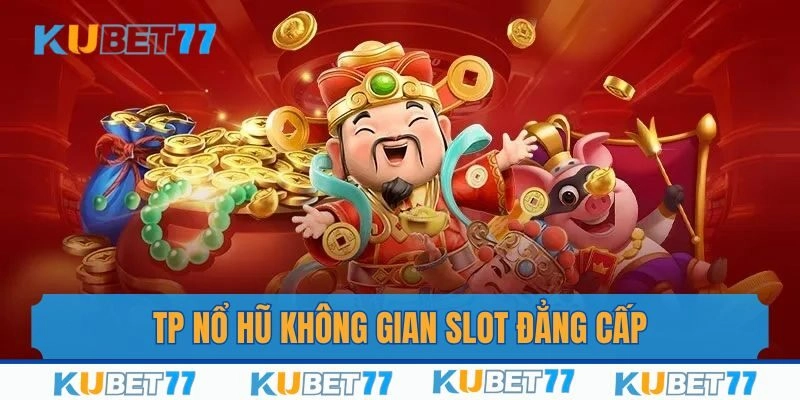 TP Nổ Hũ – Không Gian Slot Đẳng Cấp Vượt Trội 2025
