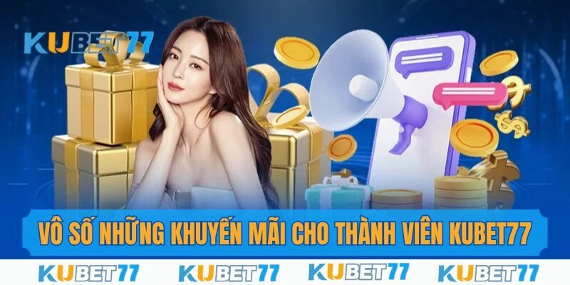 Vô số các ưu đãi cho thành viên Kubet77 nhận thưởng